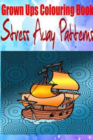 Cover of Grown Ups Colouring Book Stress Away Patterns Mandalas