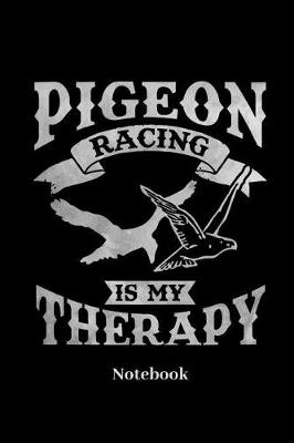 Book cover for Pigeon Racing Is My Therapy Notebook