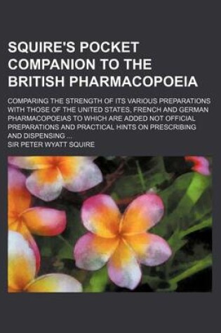 Cover of Squire's Pocket Companion to the British Pharmacopoeia; Comparing the Strength of Its Various Preparations with Those of the United States, French and