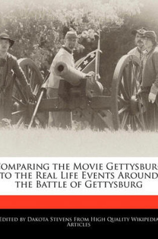 Cover of Comparing the Movie Gettysburg to the Real Life Events Around the Battle of Gettysburg