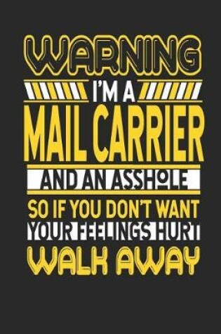 Cover of Warning I'm a Mail Carrier and an Asshole So If You Don't Want Your Feelings Hurt Walk Away