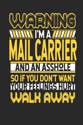 Book cover for Warning I'm a Mail Carrier and an Asshole So If You Don't Want Your Feelings Hurt Walk Away