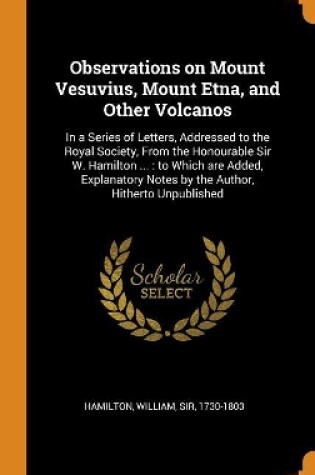 Cover of Observations on Mount Vesuvius, Mount Etna, and Other Volcanos