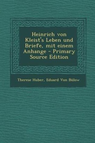 Cover of Heinrich Von Kleist's Leben Und Briefe, Mit Einem Anhange - Primary Source Edition