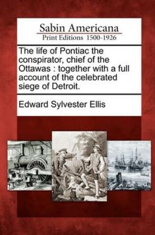 Cover of The Life of Pontiac the Conspirator, Chief of the Ottawas