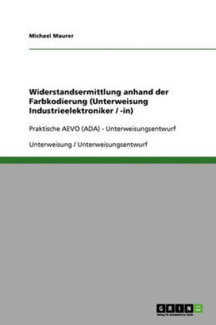 Cover of Widerstandsermittlung anhand der Farbkodierung (Unterweisung Industrieelektroniker / -in)