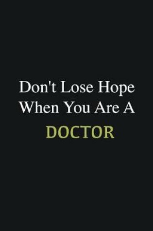 Cover of Don't lose hope when you are a Doctor