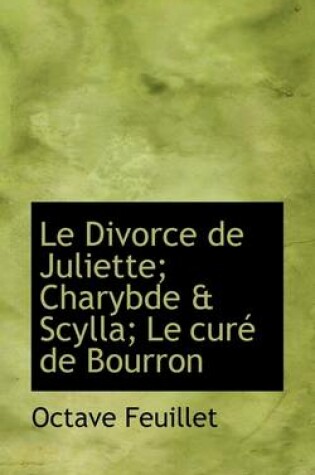 Cover of Le Divorce de Juliette; Charybde & Scylla; Le Cur de Bourron