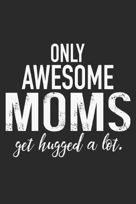 Book cover for only awesome mom get hugged a lot