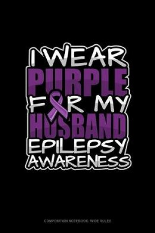 Cover of I Wear Purple For My Husband Epilepsy Awareness