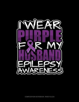 Cover of I Wear Purple For My Husband Epilepsy Awareness