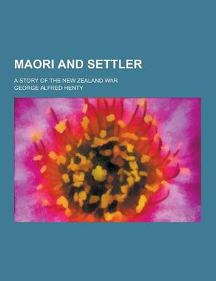 Book cover for Maori and Settler; A Story of the New Zealand War