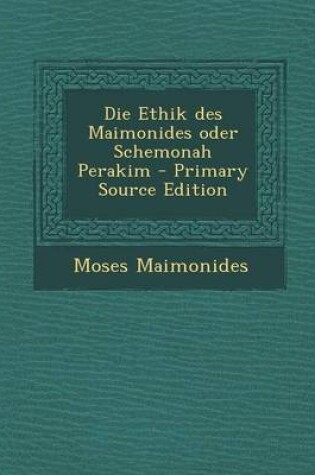 Cover of Die Ethik Des Maimonides Oder Schemonah Perakim