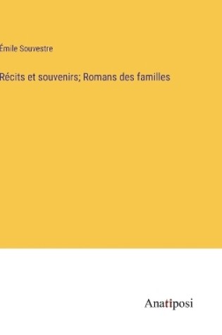 Cover of Récits et souvenirs; Romans des familles