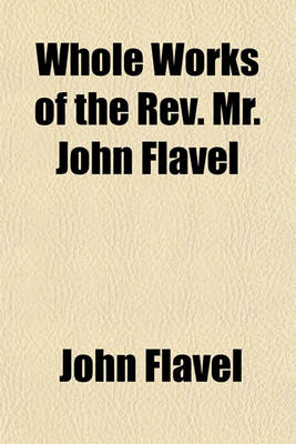 Book cover for Whole Works of the REV. Mr. John Flavel (Volume 4)