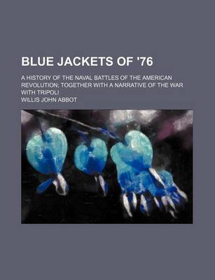 Book cover for Blue Jackets of '76; A History of the Naval Battles of the American Revolution Together with a Narrative of the War with Tripoli