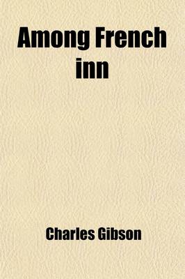 Book cover for Among French Inn; The Story of a Pilgrimage to Characteristic Spots of Rural France