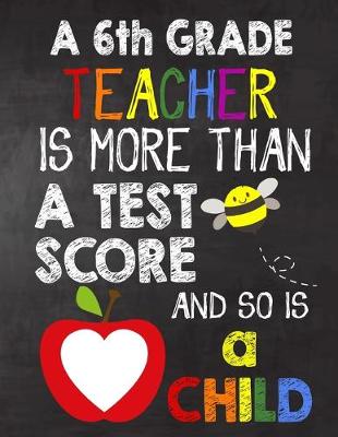 Book cover for A 6th Grade Teacher is More Than a Test Score and So is a Child