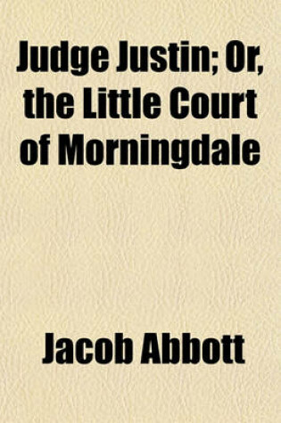 Cover of Judge Justin; Or, the Little Court of Morningdale