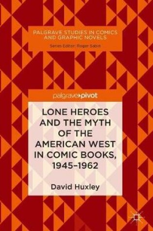 Cover of Lone Heroes and the Myth of the American West in Comic Books, 1945-1962