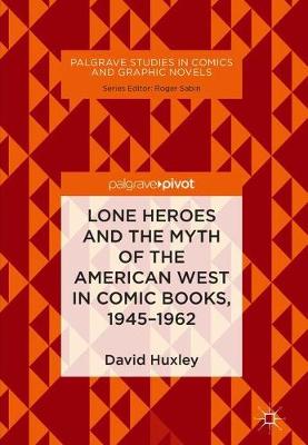 Cover of Lone Heroes and the Myth of the American West in Comic Books, 1945-1962