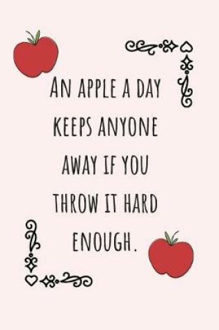 Cover of An Apple A Day Keeps Anyone Away If You Throw It Hard Enough.