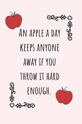 Book cover for An Apple A Day Keeps Anyone Away If You Throw It Hard Enough.