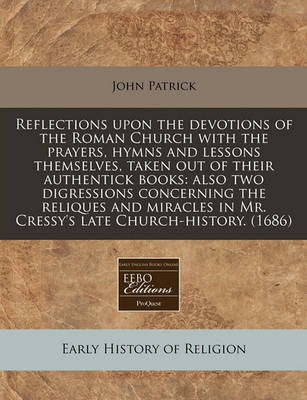 Book cover for Reflections Upon the Devotions of the Roman Church with the Prayers, Hymns and Lessons Themselves, Taken Out of Their Authentick Books