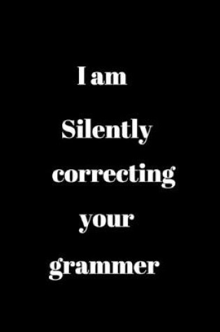 Cover of I am silently correcting your grammar