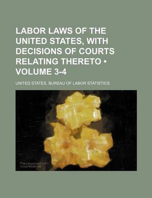 Book cover for Labor Laws of the United States, with Decisions of Courts Relating Thereto (Volume 3-4)