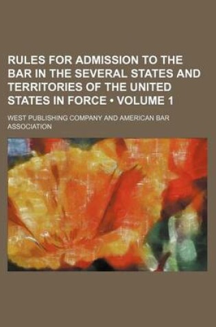 Cover of Rules for Admission to the Bar in the Several States and Territories of the United States in Force (Volume 1)