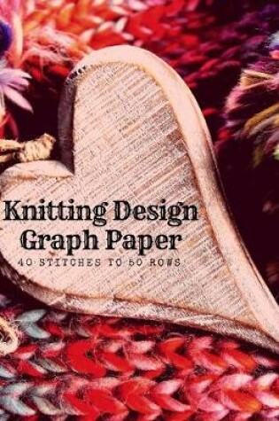 Cover of Knitting Design Graph Paper 40 Stitches to 50 Rows