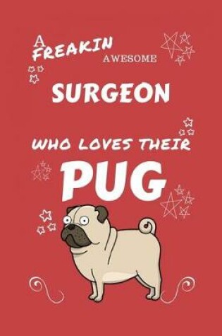 Cover of A Freakin Awesome Surgeon Who Loves Their Pug