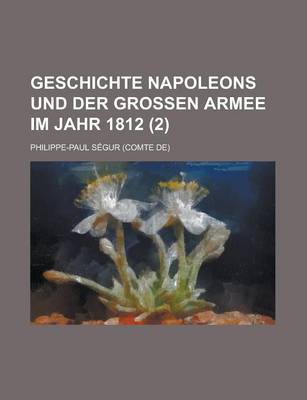 Book cover for Geschichte Napoleons Und Der Grossen Armee Im Jahr 1812 (2)