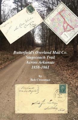 Book cover for Butterfield's Overland Mail Co. Stagecoach Trail Across Arkansas 1858-1861