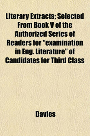 Cover of Literary Extracts; Selected from Book V of the Authorized Series of Readers for "Examination in Eng. Literature" of Candidates for Third Class