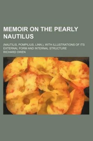 Cover of Memoir on the Pearly Nautilus; (Nautilis, Pompilius, Linn.), with Illustrations of Its External Form and Internal Structure