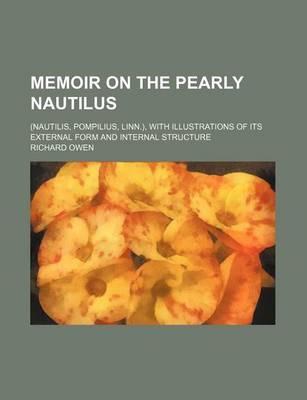 Book cover for Memoir on the Pearly Nautilus; (Nautilis, Pompilius, Linn.), with Illustrations of Its External Form and Internal Structure