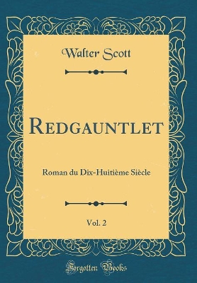 Book cover for Redgauntlet, Vol. 2: Roman du Dix-Huitième Siècle (Classic Reprint)