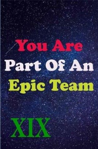 Cover of You Are Part Of An Epic Team XIX