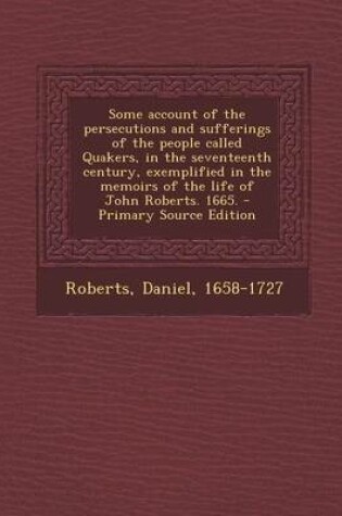 Cover of Some Account of the Persecutions and Sufferings of the People Called Quakers, in the Seventeenth Century, Exemplified in the Memoirs of the Life of Jo