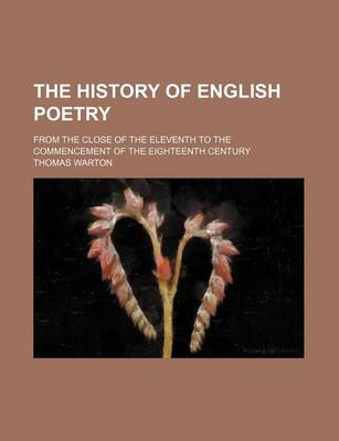 Book cover for The History of English Poetry; From the Close of the Eleventh to the Commencement of the Eighteenth Century