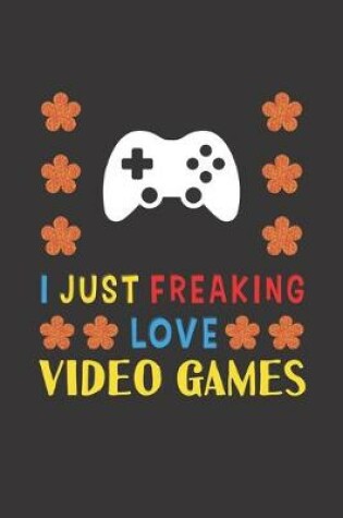 Cover of I Just Freaking Love Video Games