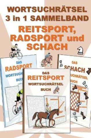 Cover of WORTSUCHRÄTSEL 3 in 1 SAMMELBAND REITSPORT, RADSPORT und SCHACH