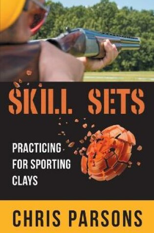 Cover of Skill Sets - Practicing for Sporting Clays