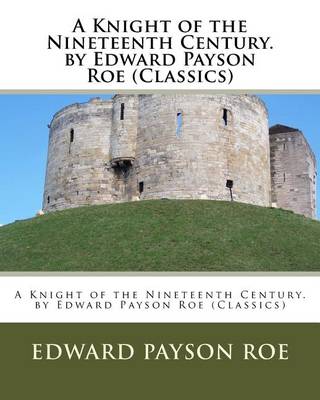 Book cover for A Knight of the Nineteenth Century. by Edward Payson Roe (Classics)