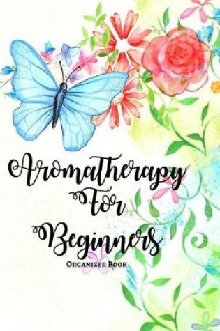Cover of Aromatherapy For Beginners Organizer Book