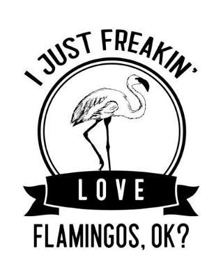 Book cover for I Just Freakin' Love Flamingos, OK?