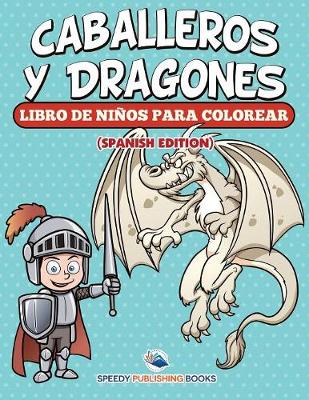 Book cover for Caballeros Y Dragones Libro De Niños Para Colorear (Spanish Edition)