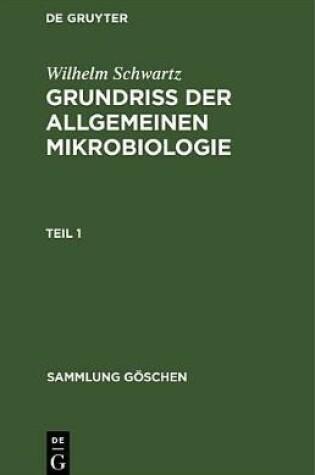 Cover of Wilhelm Schwartz: Grundriß Der Allgemeinen Mikrobiologie. Teil 1